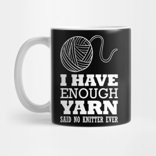 I have enough yarn said no knitter ever (white) Mug